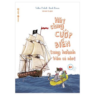 [HÀ NỘI] - Sách - Hãy Cùng Cướp Biển Tung Hoành Biển Cả Nào! 6+