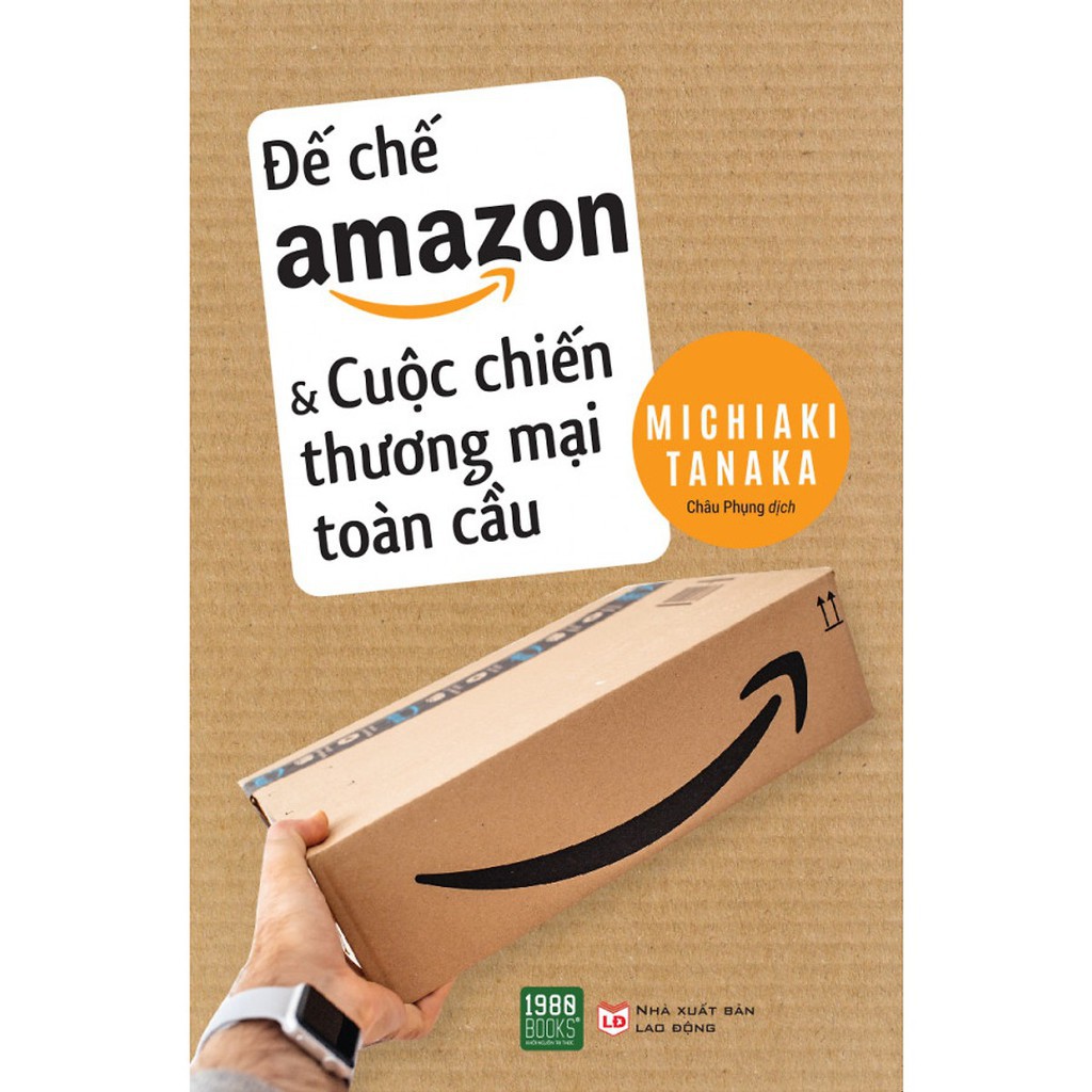 Sách - Đế Chế Amazon Và Cuộc Chiến Thương Mại Toàn Cầu (Xả Kho)