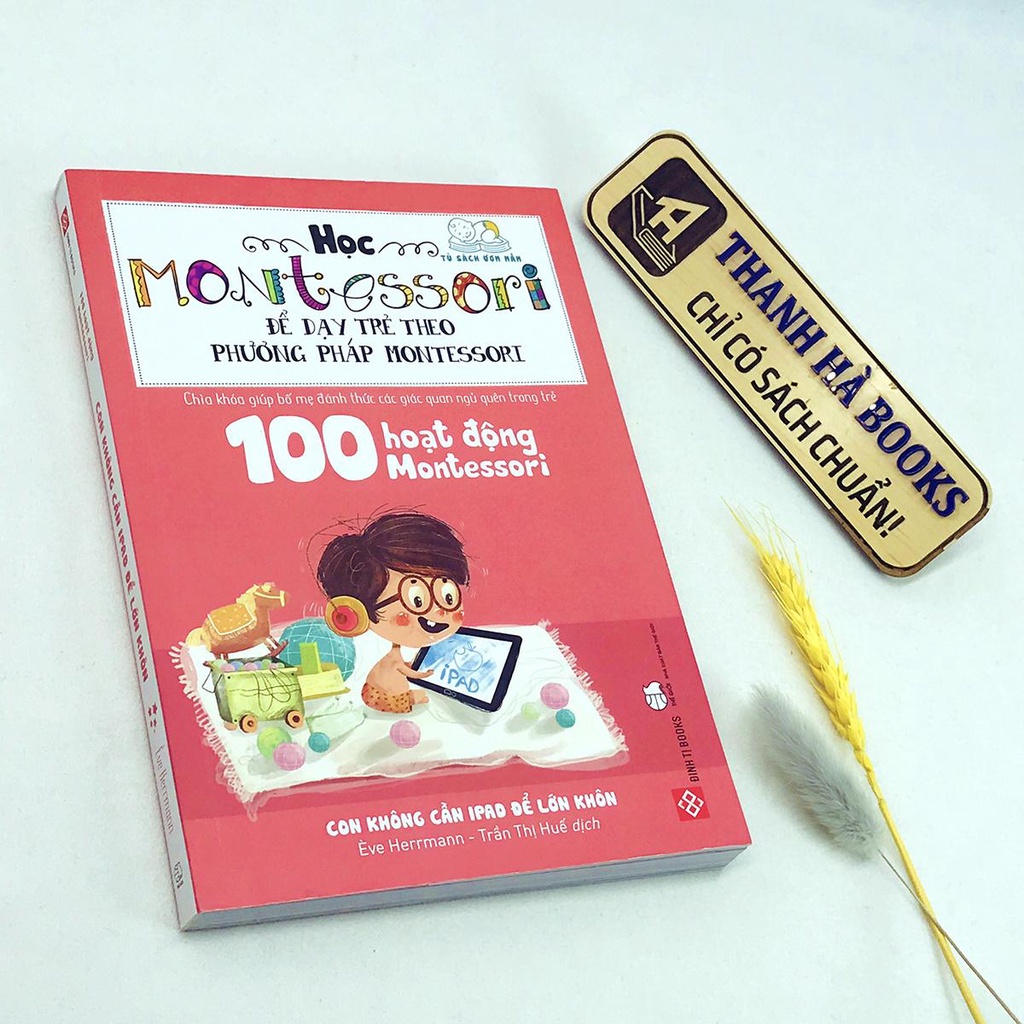 Sách - 100 Hoạt Động Montessori - Con Không Cần iPad Để Lớn Khôn