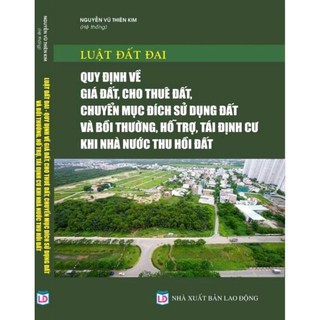 Sách - Luật đất đai- quy đinh mới giá đất, cho thuê đất, chuyển mục đích sử dụng đất và bồi thường hỗ trợ tái định