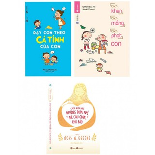 Combo Cách Khen, Cách Mắng, Cách Phạt Con + Dạy Con Theo Cá Tính Của Con + Cách Nuôi Dạy Những Đứa Trẻ Dễ cáu Giận, Khó Bảo
