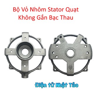 BỘ VỎ NHÔM STATOR QUẠT KHÔNG GẮN BẠC THAU