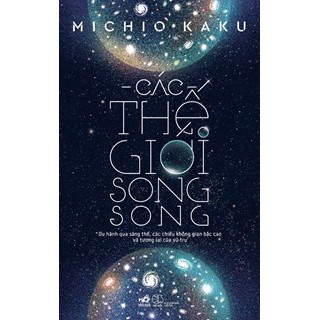 Sách Khoa Học - Các Thế Giới Song Song (Tái Bản 2018)