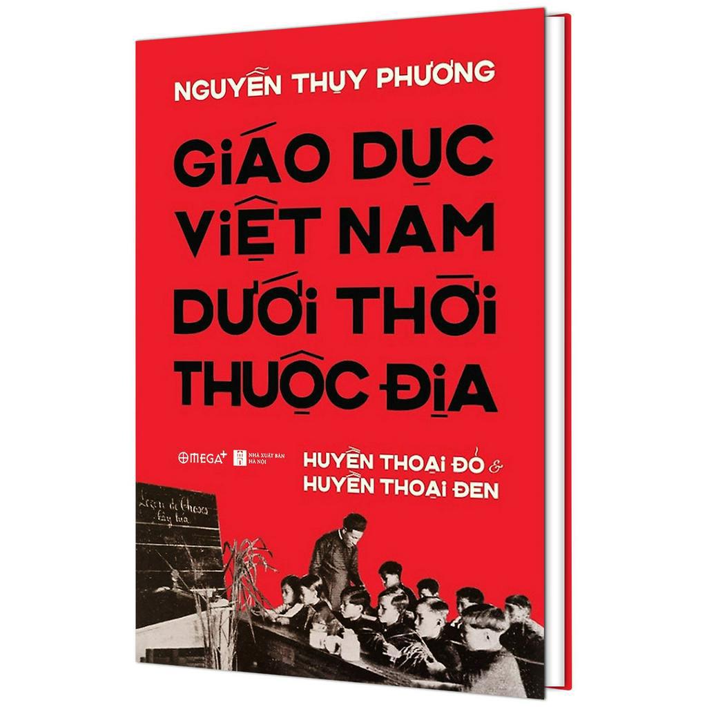 Sách - Giáo Dục Việt Nam Dưới Thời Thuộc Địa - Huyền Thoại Đỏ và Huyền Thoại Đen - Thanh Hà Books