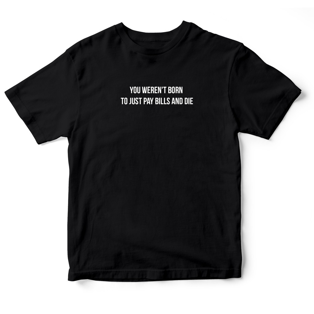 Áo thun tay ngắn in hình You werent born 2 màu trắng - đen, có sẵn S-XL