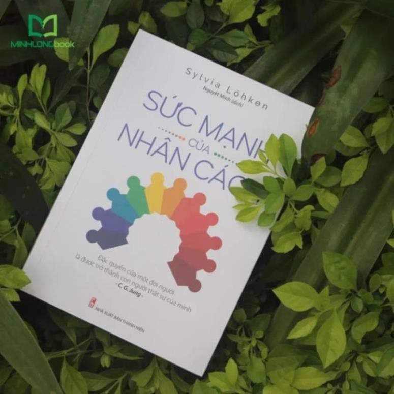 Sách: Sức Mạnh Của Nhân Cách - Đặc Quyền Của Một Đời Người Là Được Trở Thành Con Người Thật Sự Của Mình [ Minh Long ]
