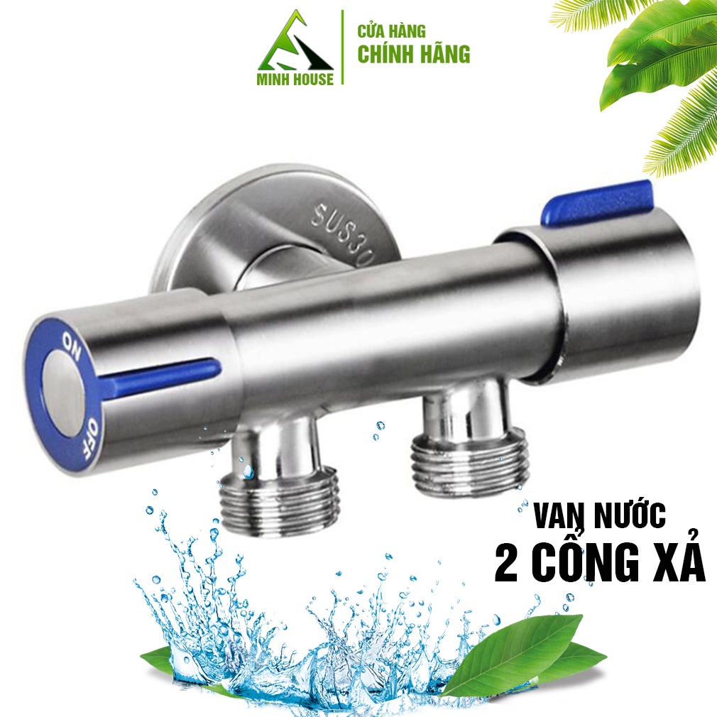 Van nước 2 cổng xả đóng mở riêng biệt Chất liệu Inox 304, Minh House