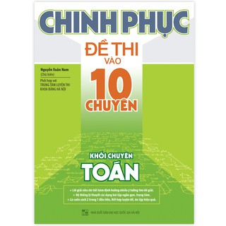 Sách Chinh phục đề thi vào 10 chuyên - Khối chuyên Toán