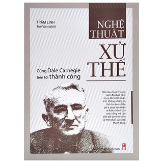 Sách Nghệ Thuật Xử Thế - Cùng Dale Carnegie Tiến Tới Thành Công