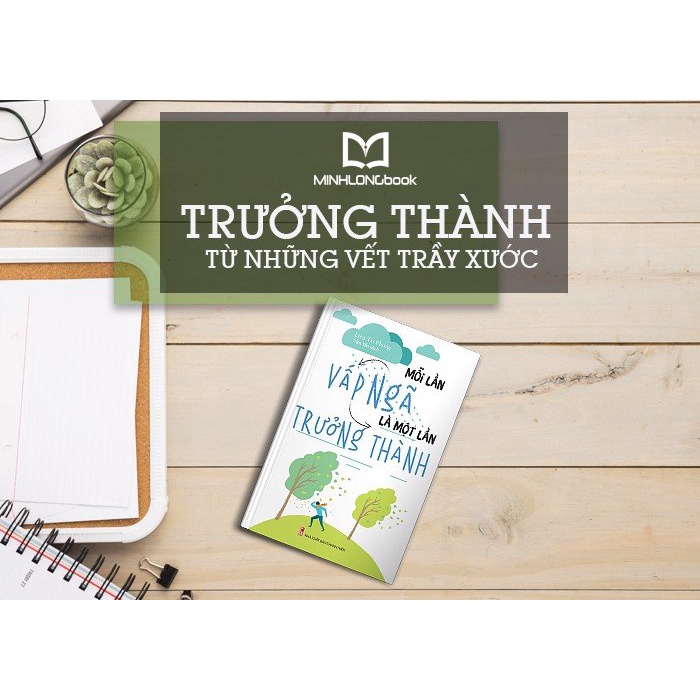 Sách: Mỗi Lần Vấp Ngã Là Một Lần Trưởng Thành - Cuộc Đời Là Quá Trình Không Ngừng Trưởng Thành.