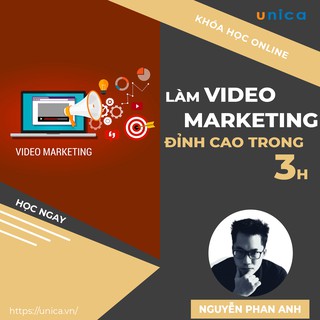 Toàn quốc- [Evoucher] Khóa học Tự làm video Marketing đỉnh cao chỉ trong 3 giờ , GV Nguyễn Phan Anh UNICA.VN