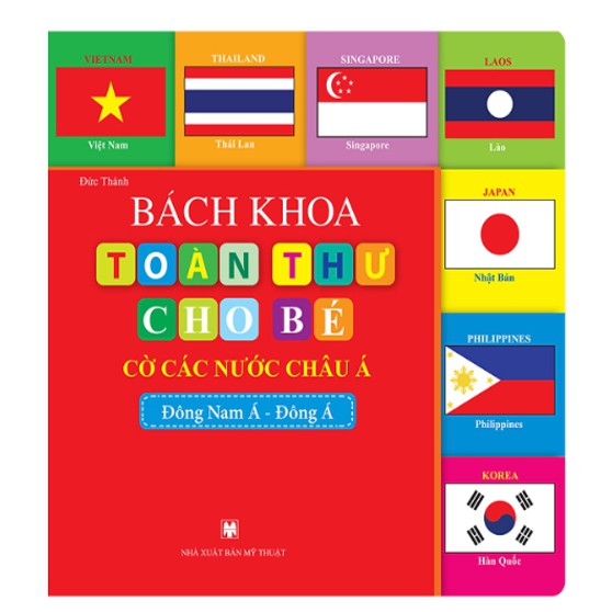 Sách - Bách Khoa Toàn Thư Cho Bé - Cờ Các Nước Châu Á (Đông Nam Á-Đông Á)