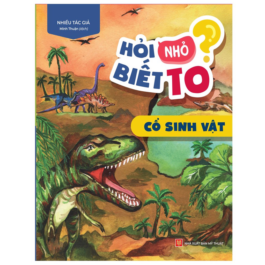 Sách: Hỏi nhỏ biết to - Cổ sinh vật (Tái Bản)