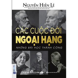 Sách - Các Cuộc Đời Ngoại Hạng - Những Bài Học Thành Công (Nguyễn Hiến Lê - Bộ Sách Sống Sao Cho Đúng)