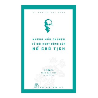 Những Mẩu Chuyện Về Đời Hoạt Động Của Hồ Chủ Tịch