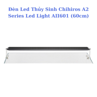Đèn Led Chihiros A2 AII601 (60cm) - Đèn Led Cao Cấp Hồ Thủy Sinh