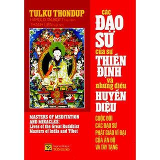 Sách Các Đạo Sư Của Sự Thiền Định Và Những Điều Huyền Diệu - Cuộc đời các Đạo Sư Phật Giáo vĩ đại của Ấn Độ và Tây Tạng