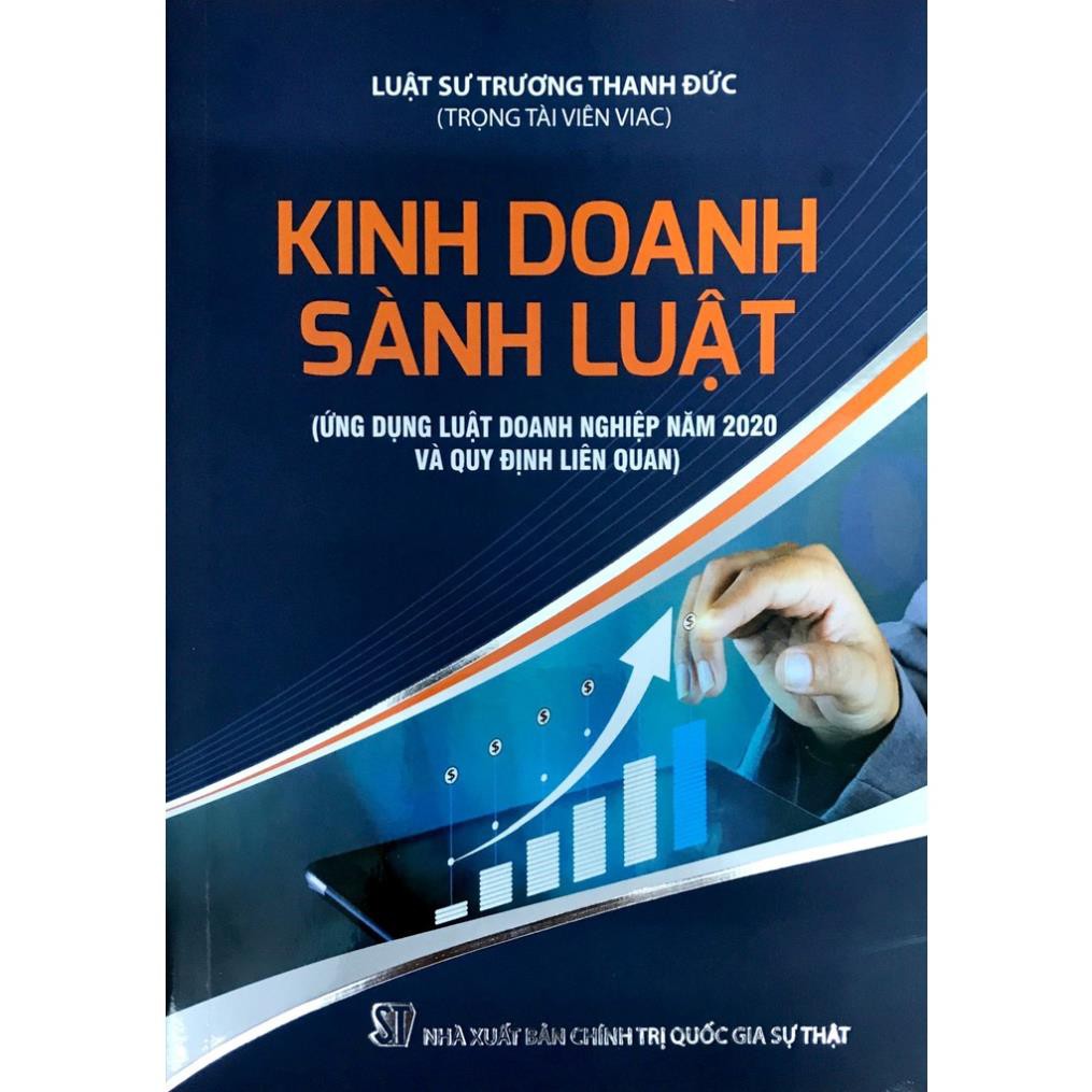 Sách Kinh Doanh Sành Luật (Ứng dụng Luật Doanh nghiệp năm 2020 và quy định liên quan) - NXB Chính Trị Quốc Gia Sự Thật