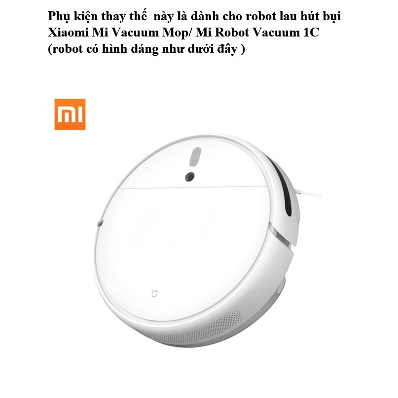 Bộ phụ kiện thay thế cho robot lau hút bụi Xiaomi Mi Vacuum Mop/ Mi Robot Vacuum 1C ( chất lượng tốt ,giá cả hợp lý )