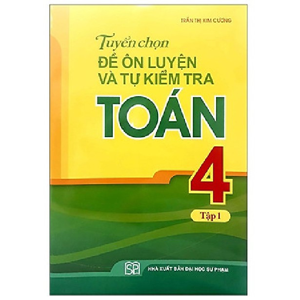Sách - Tuyển chọn đề ôn luyện và tự kiểm tra Toán 4 Tập 1