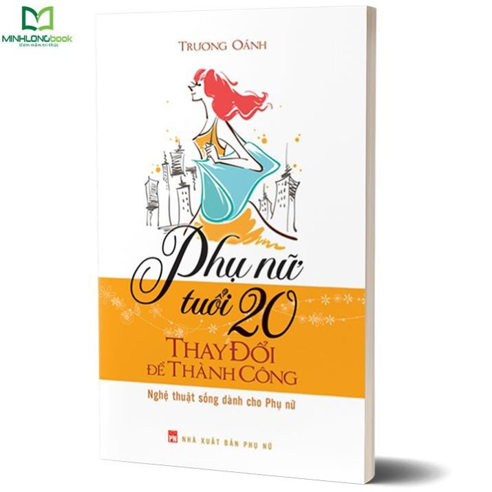 Cuốn sách Phụ Nữ Tuổi 20 Thay Đổi Để Thành Công [Minh Long]