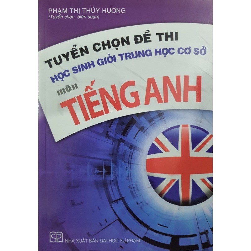 Sách_Tuyển Chọn Đề Thi Học Sinh Giỏi Trung Học Cơ Sở Môn Tiếng Anh