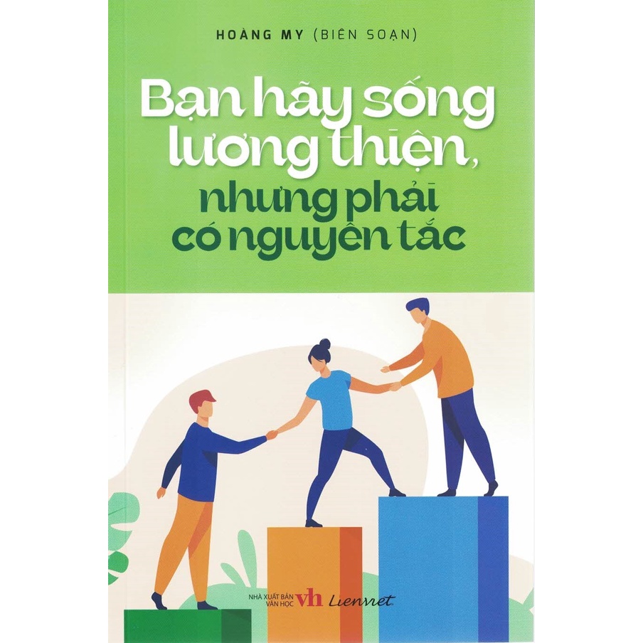 Sách - Bạn Hãy Sống Lương Thiện, Nhưng Phải Có Nguyên Tắc
