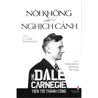 Sách - Cùng Dale Carnegie Tiến Tới Thành Công - Nói Không Với Nghịch Cảnh - ML