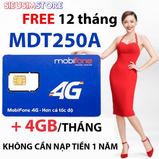Sim data  trọn gói 1 năm không nạp tiền dung lượng data 4GB/tháng  Mobifone MDT250A