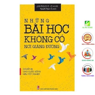 Sách - Những Bài Học Không Có Nơi Giảng Đường - Chuẩn Bị Cho Cuộc Sống Hậu Tốt Nghiệp [Minh Long]