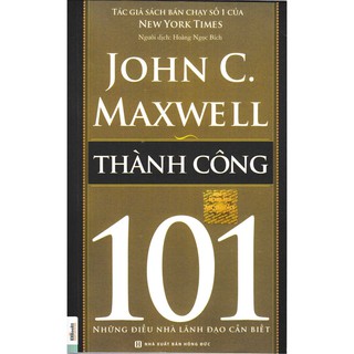 Sách - Thành Công 101 – Những Điều Nhà Lãnh Đạo Cần Biết