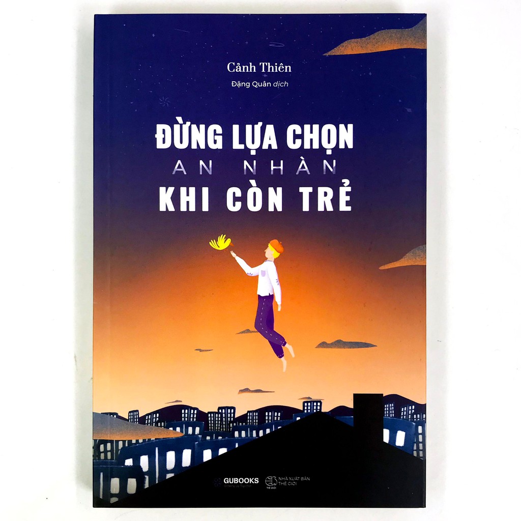 Sách Đừng Lựa Chọn An Nhàn Khi Còn Trẻ