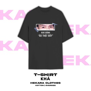 Áo đạo lý Ảo thật đấy Khá Bảnh áo thun UNISEX tay lỡ nam nữ chuẩn form, HEKARA
