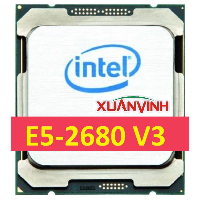 [Mã ELCL2MIL giảm 7% đơn 2TR] CPU Intel Xeon E5-2678V3 E5-2680V3 12 Nhân 24 Luồng 3.3GHz (TRAY) | BigBuy360 - bigbuy360.vn