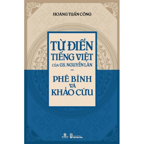 Sách Từ Điển Tiếng Việt Của GS. Nguyễn Lân - Phê Bình Và Khảo Cứu (Giải Sách Hay 2017 - Hạng Mục Phát Hiện Mới)