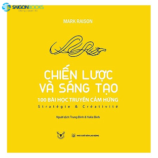 SÁCH: Chiến lược và sáng tạo: 100 bài học truyền cảm hứng - Tác giả: Mark Raison
