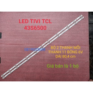 THANH LED TIVI TCL 43S6500 43S6800 43A8 43P8 43P65 MỚI 100% BỘ 2 THANH, MỖI THANH 11 BÓNG 6V, DÀI 80,4cm.