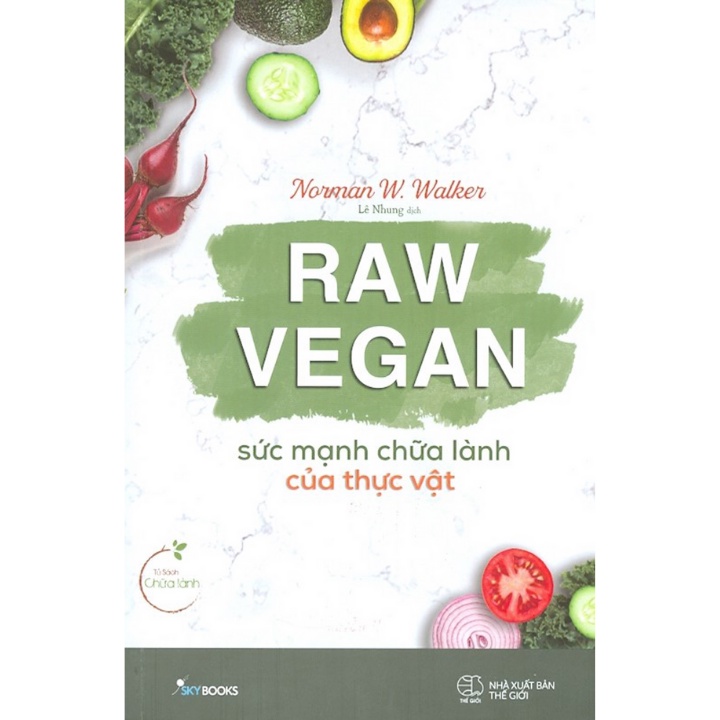 Sách - Raw Vegan - Sức Mạnh Chữa Lành Của Thực Vật