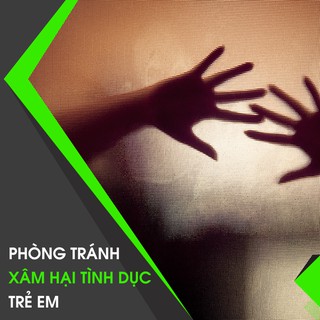[Voucher-Khóa học Online] Phòng Tránh Xâm Hại Tình Dục Trẻ Em