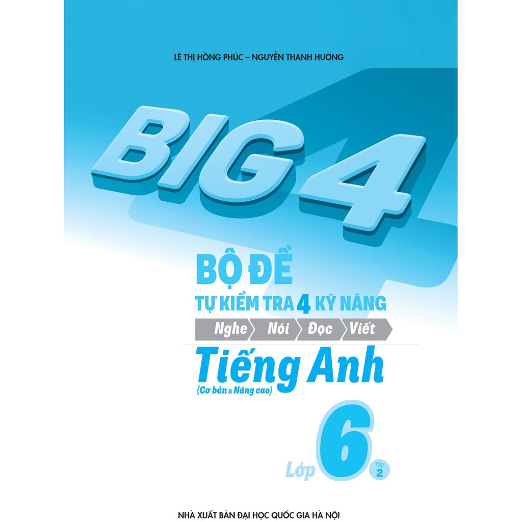 Sách - Big 4 Bộ Đề Tự Kiểm Tra 4 Kỹ Năng Nghe - Nói - Đọc - Viết (Cơ Bản và Nâng Cao) Tiếng Anh Lớp 6 Tập 2