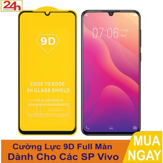 KÍNH CƯỜNG LỰC VIVO Y15/Y12/Y19/Y11/Y17/ V15/ Y91/Y91c/Y1s/U20/U10 - Full màn hình - 9D - 9H