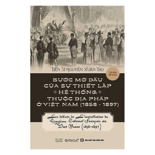 Sách - Bước mở đầu của sự thiết lập các hệ thống thuộc địa Pháp ở Việt Nam (1858-1897) (Tái bản 2018)