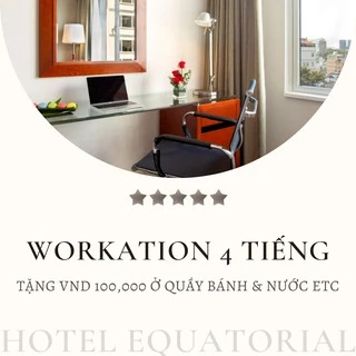HCM [E-voucher] Khách sạn Equatorial 5* - Workation Gói 4 tiếng/ 2 người và tặng VND 100,000 ăn uống ở ETC