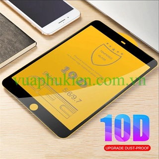 Kính cường lực 10D cho iPad Mini 1/2/3/4/5/6, iPad Air/Gen 8 10.2" 2018/2019, Pro 9.7/10.5/11/12.9 inch M1 (2020/2021)
