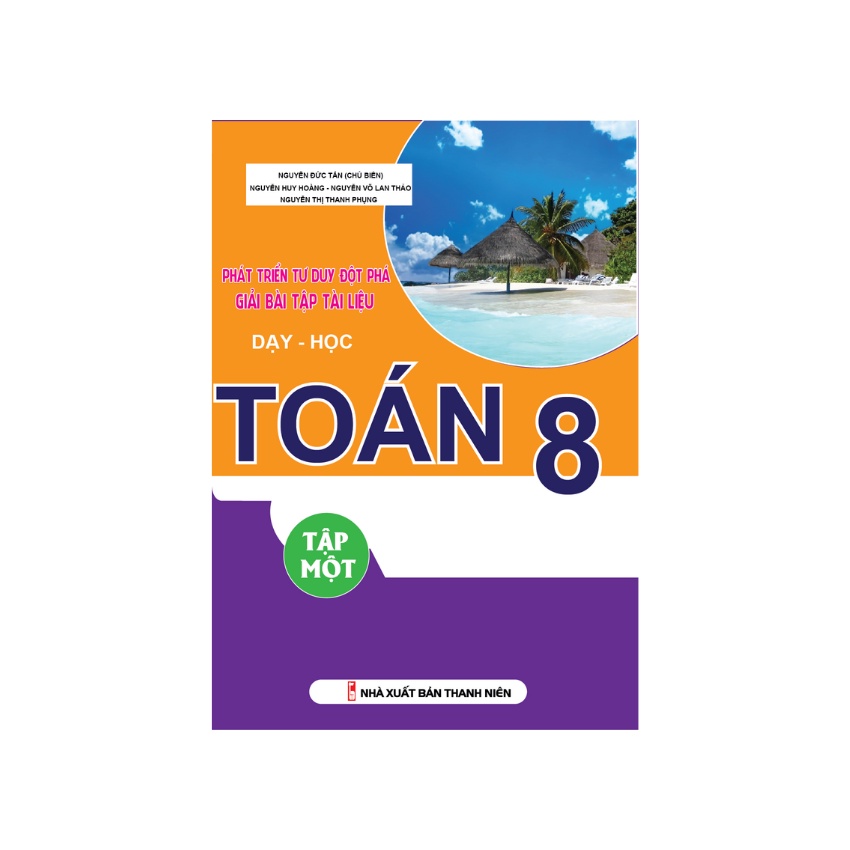 Sách - Phát Triển Tư Duy Đột Phá Giải Bài Tập Tài Liệu Dạy Học Toán 8 Tập Một
