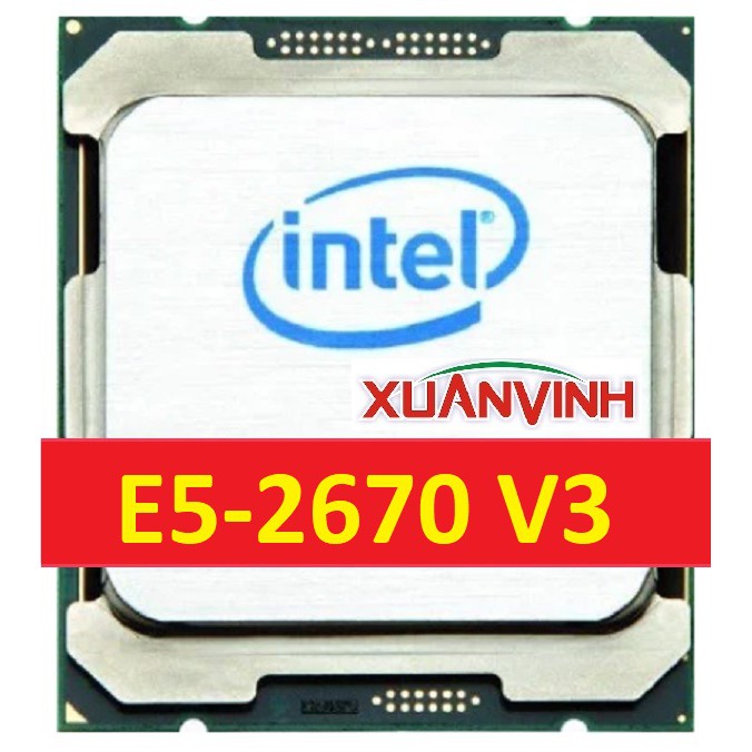 [Mã ELCL2MIL giảm 7% đơn 2TR] CPU Intel Xeon E5-2678V3 E5-2680V3 12 Nhân 24 Luồng 3.3GHz (TRAY) | BigBuy360 - bigbuy360.vn