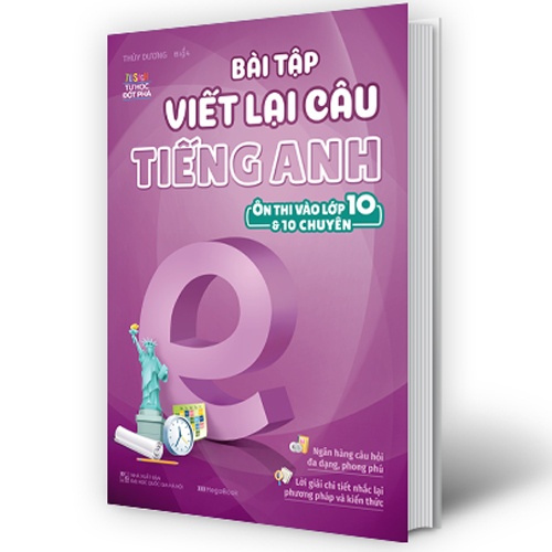 Sách Bài Tập Viết Lại Câu Tiếng Anh ( Ôn Thi Vào Lớp 10 Và 10 Chuyên )