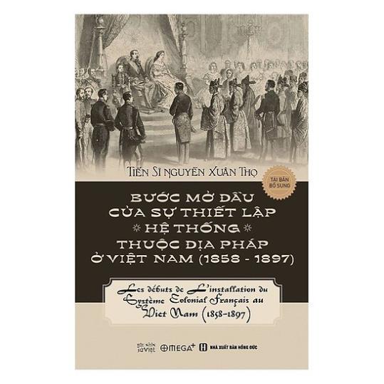 Sách - Bước Mở Đầu Của Sự Thiết Lập Hệ Thống Thuộc Địa Pháp Ở Việt Nam (1858 - 1897) [AlphaBooks]