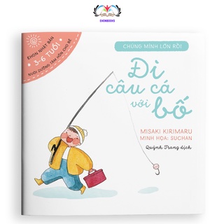 Sách ehon cho bé 0 3 tuổi - ehon chúng mình lớn rồi đi câu cá với bố wabooks