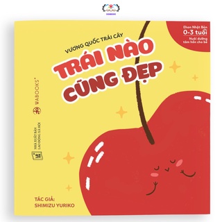 Sách ehon cho bé - Trái nào cũng đẹp - Ehon nhật bản cho bé 0 3 tuổi wabooks